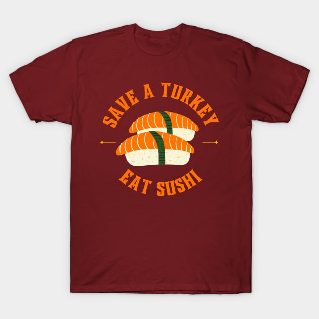 Save a turkey and eat sushi T-Shirt by LadyAga